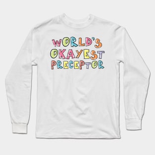 World's Okayest Preceptor Gift Idea Long Sleeve T-Shirt